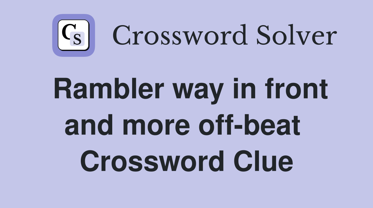 Rambler way in front and more off-beat  Crossword Clue