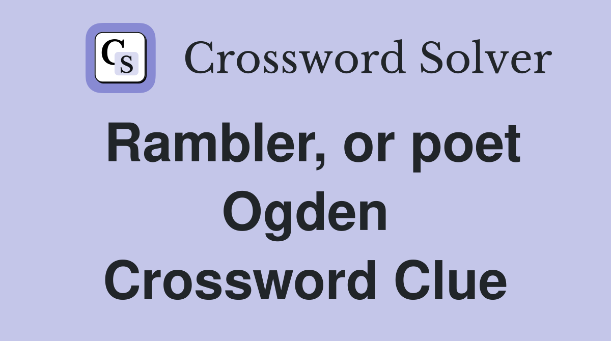 Rambler, or poet Ogden Crossword Clue