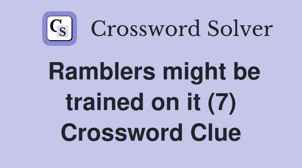Ramblers might be trained on it (7) Crossword Clue