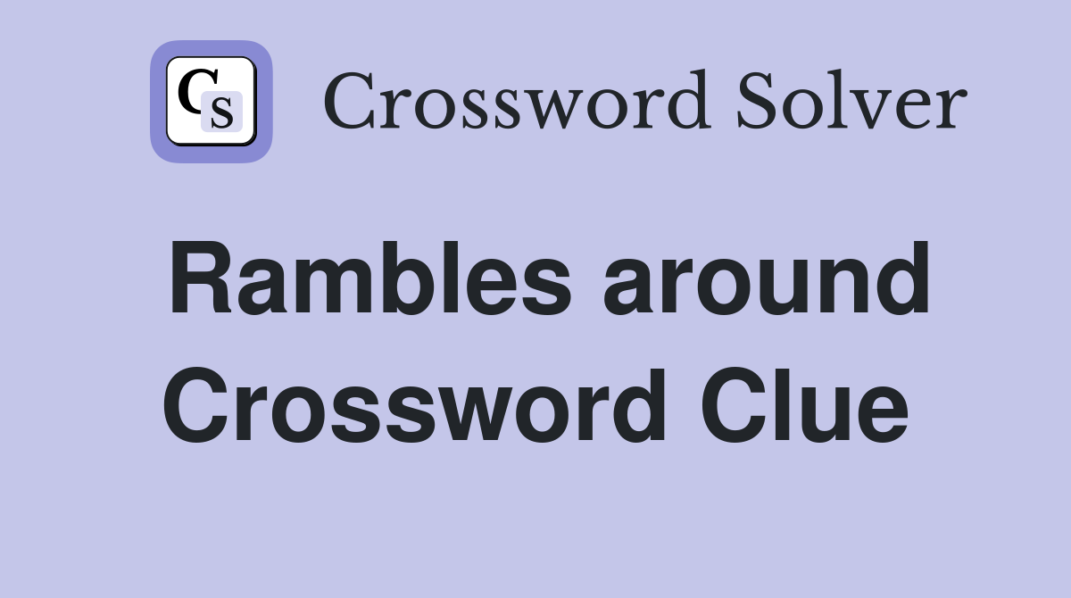 Rambles around Crossword Clue
