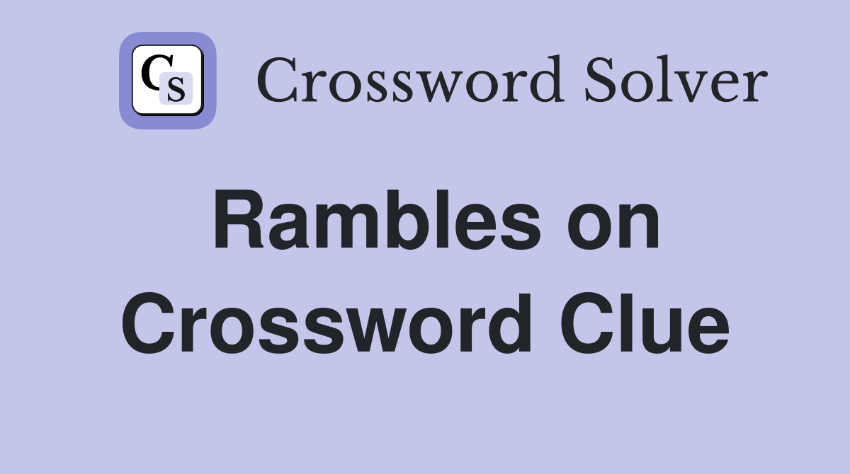 Rambles on Crossword Clue