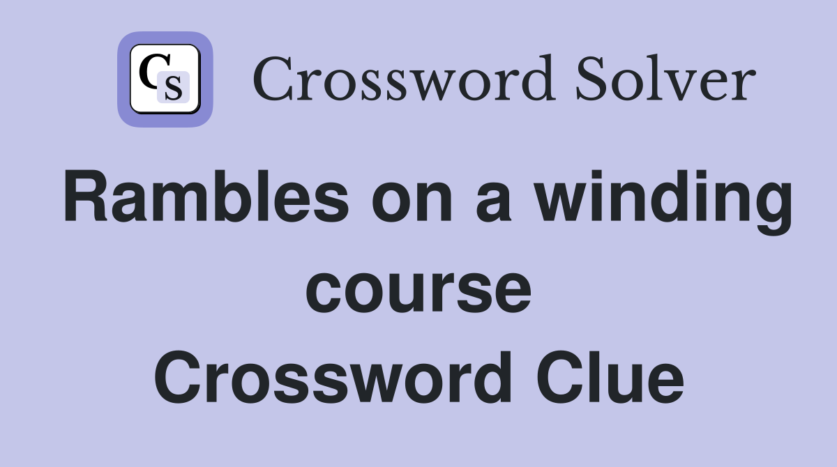 Rambles on a winding course Crossword Clue