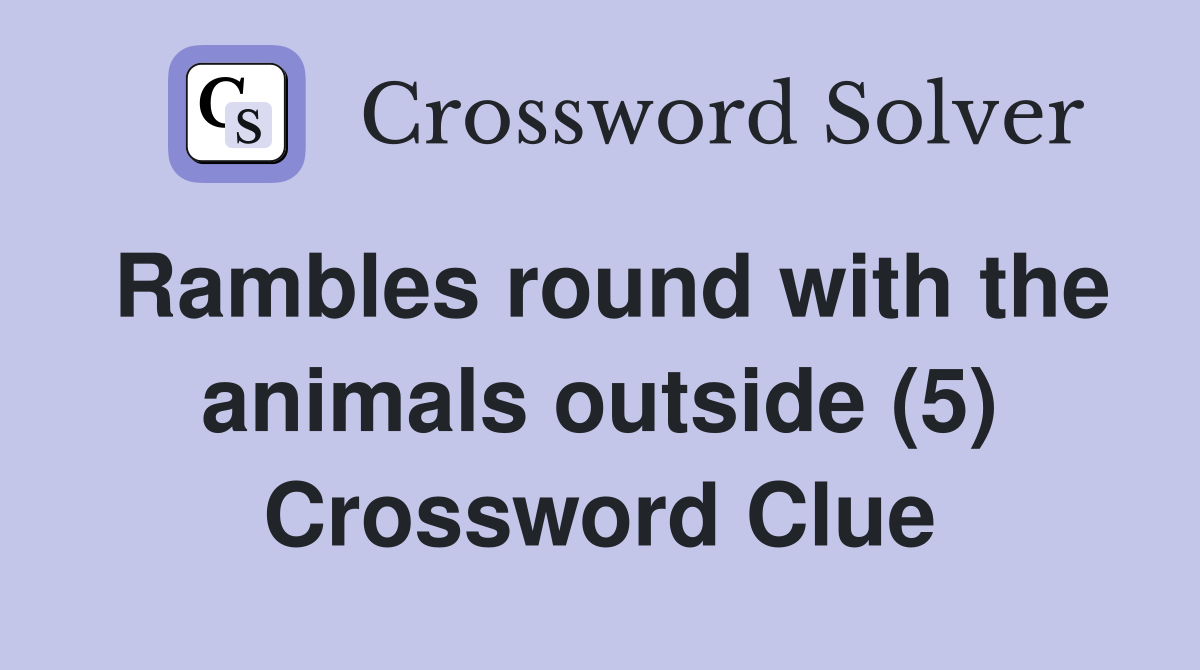 Rambles round with the animals outside (5) Crossword Clue