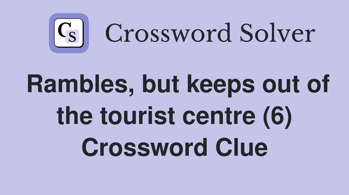 Rambles, but keeps out of the tourist centre (6) Crossword Clue