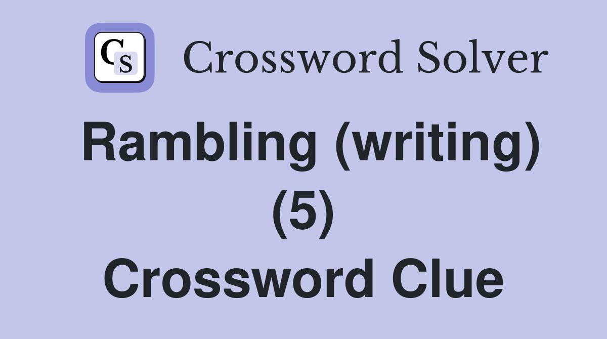 Rambling (writing) (5) Crossword Clue