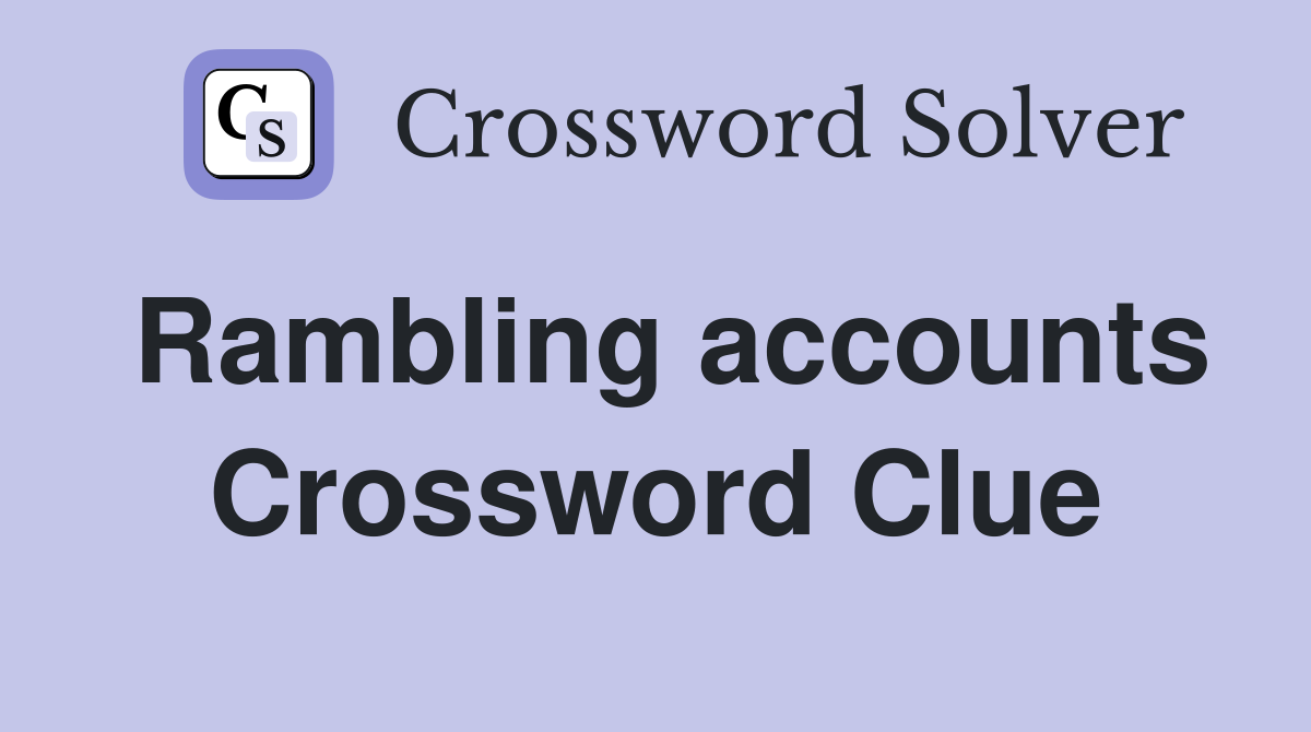 Rambling accounts Crossword Clue