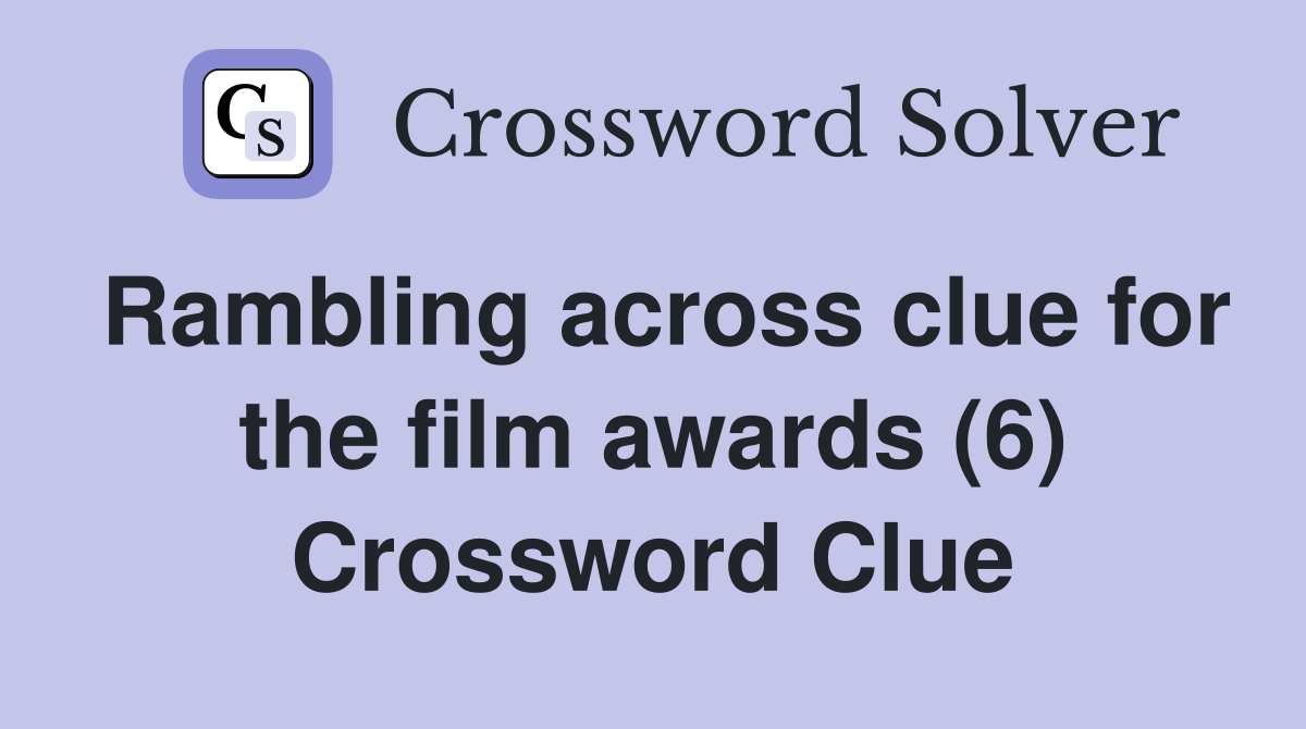 Rambling across clue for the film awards (6) Crossword Clue