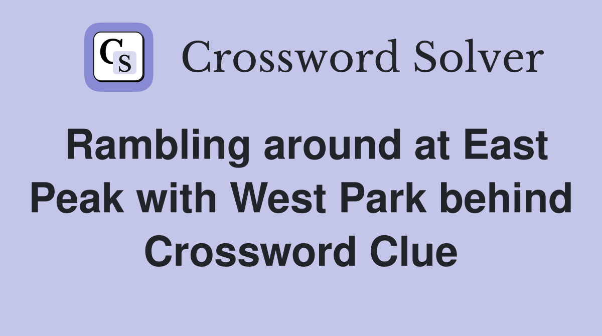 Rambling around at East Peak with West Park behind Crossword Clue