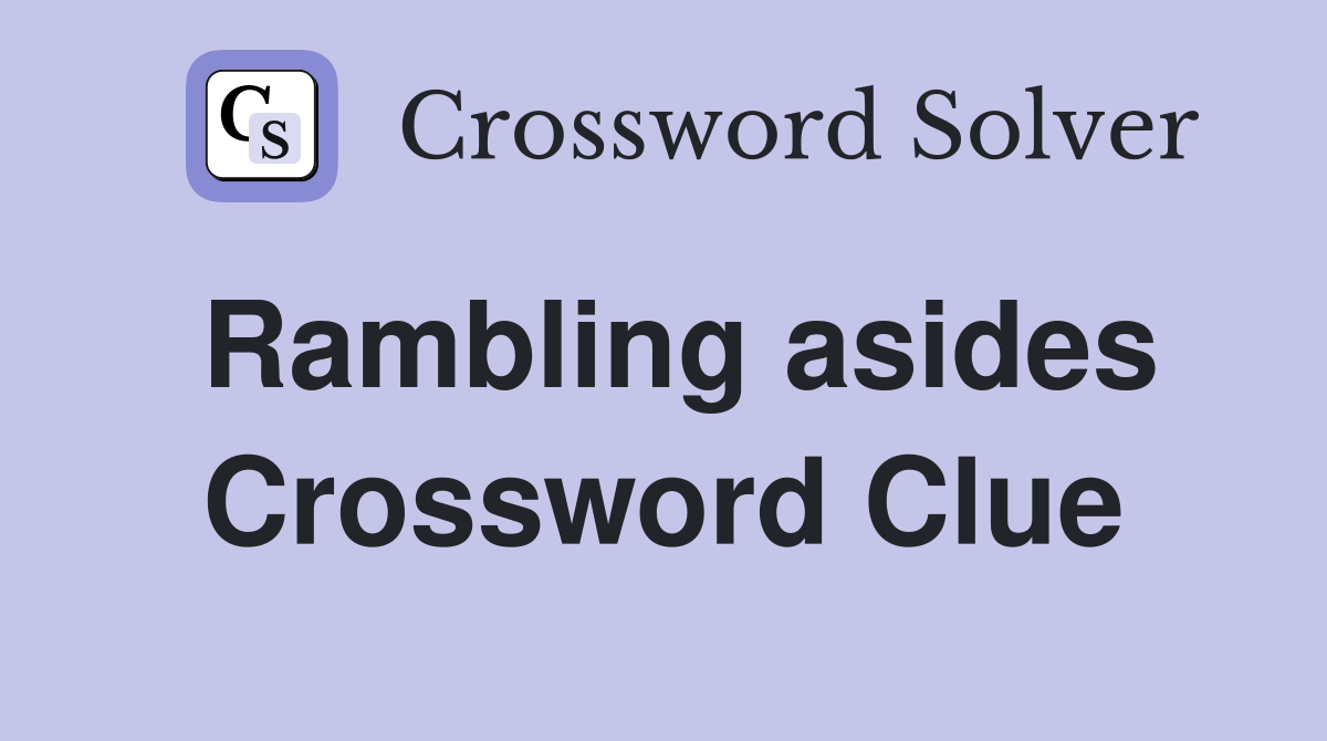 Rambling asides Crossword Clue