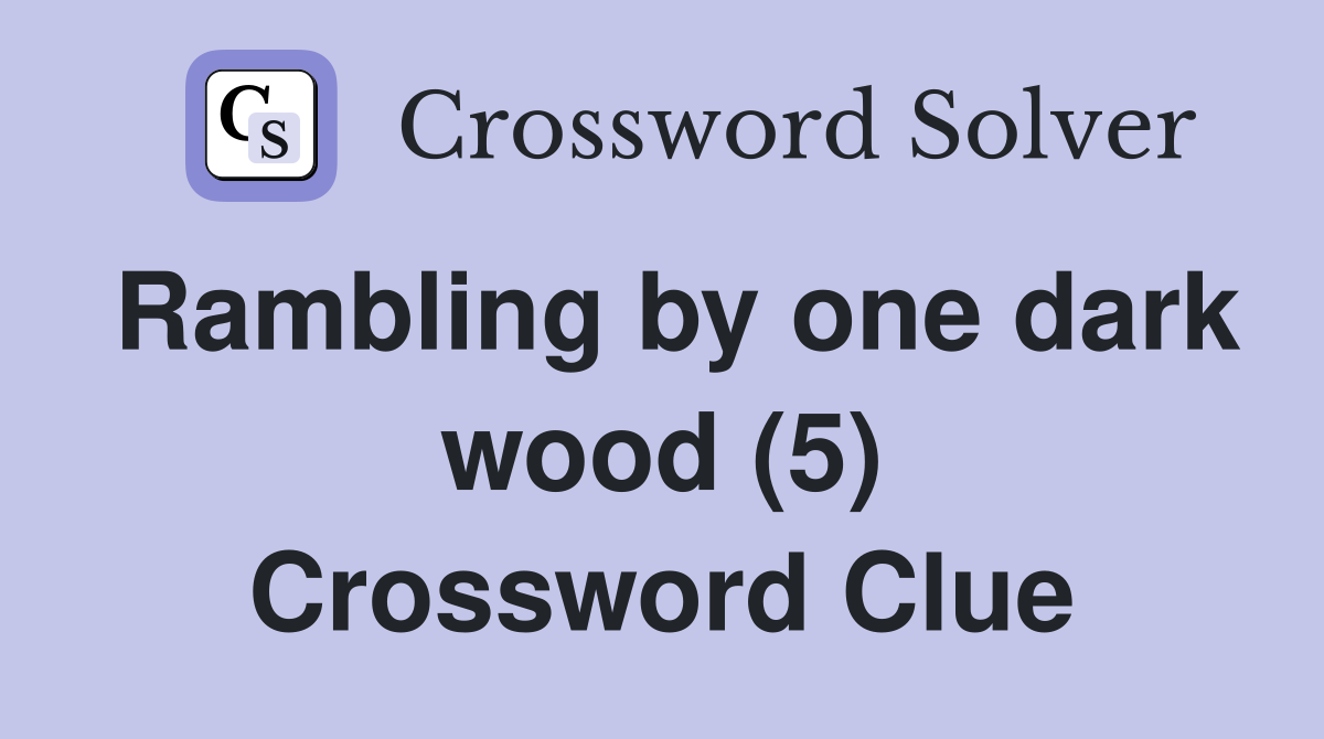 Rambling by one dark wood (5) Crossword Clue