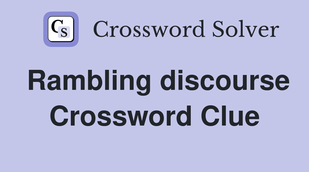 Rambling discourse Crossword Clue