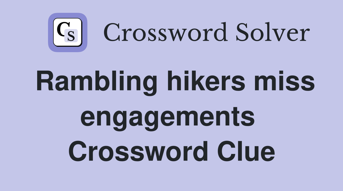 Rambling hikers miss engagements  Crossword Clue