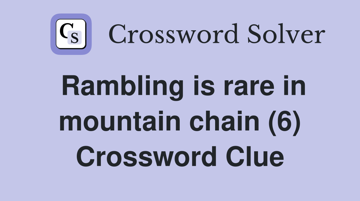 Rambling is rare in mountain chain (6) Crossword Clue