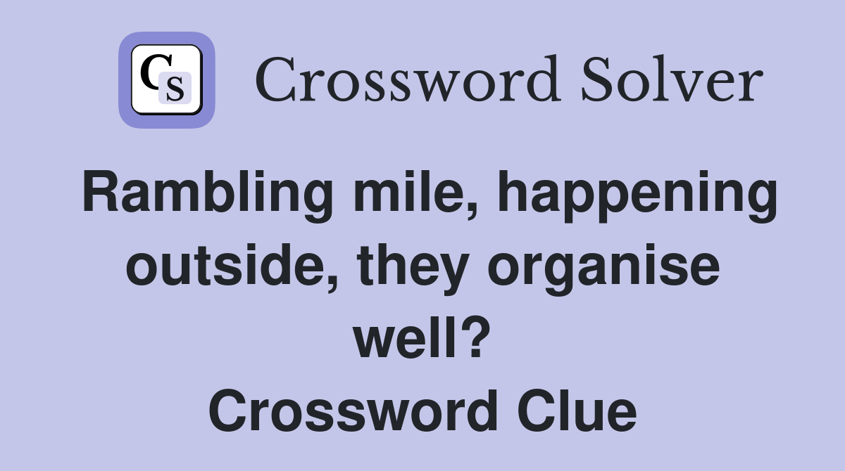 Rambling mile, happening outside, they organise well? Crossword Clue
