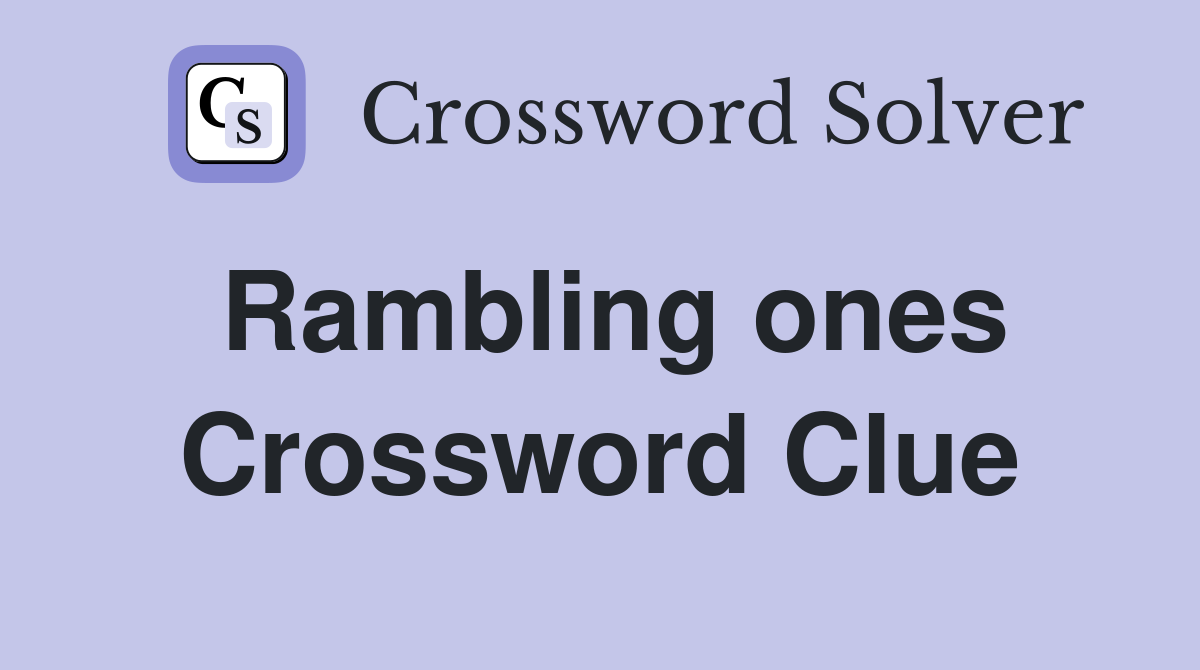 Rambling ones Crossword Clue