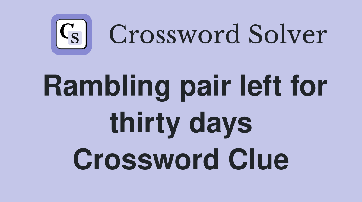 Rambling pair left for thirty days Crossword Clue