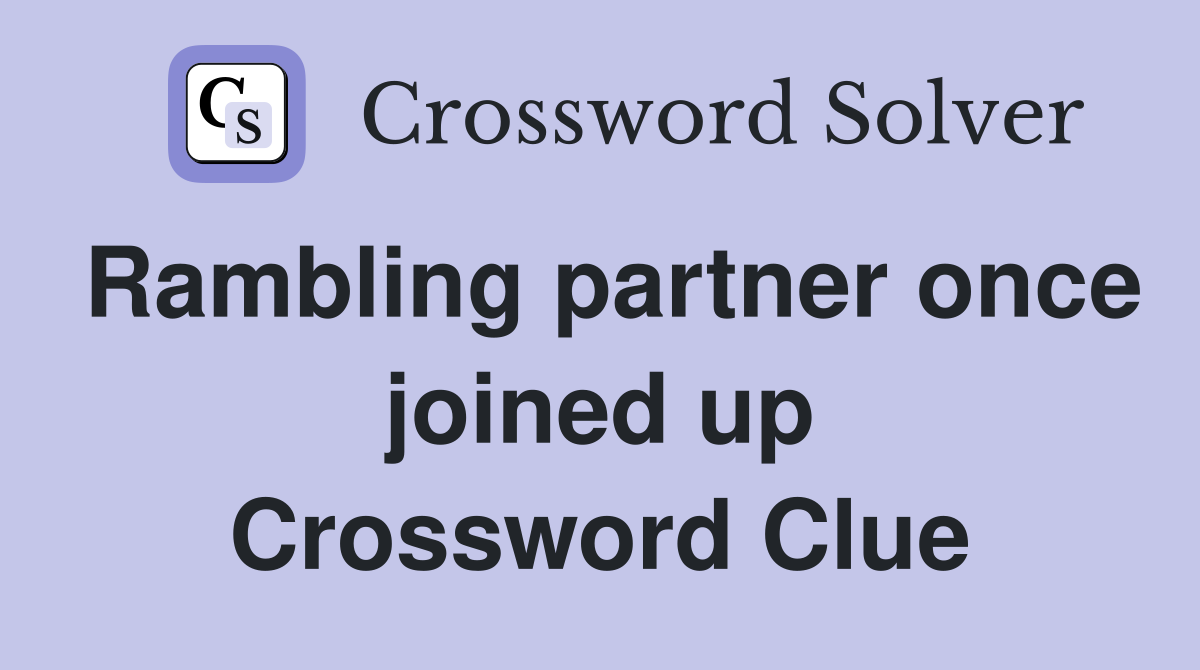 Rambling partner once joined up Crossword Clue