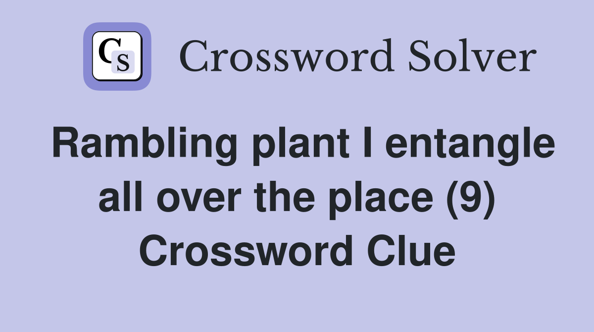 Rambling plant I entangle all over the place (9) Crossword Clue