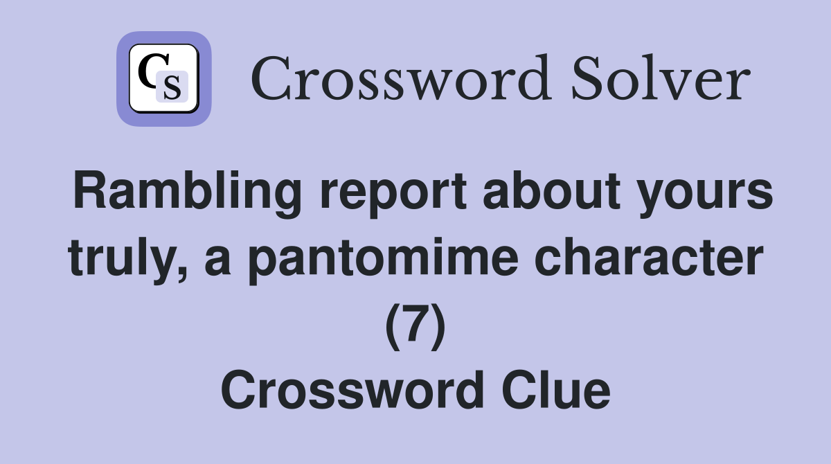 Rambling report about yours truly, a pantomime character (7) Crossword Clue
