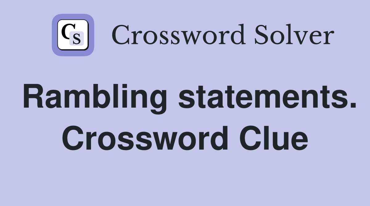 Rambling statements. Crossword Clue