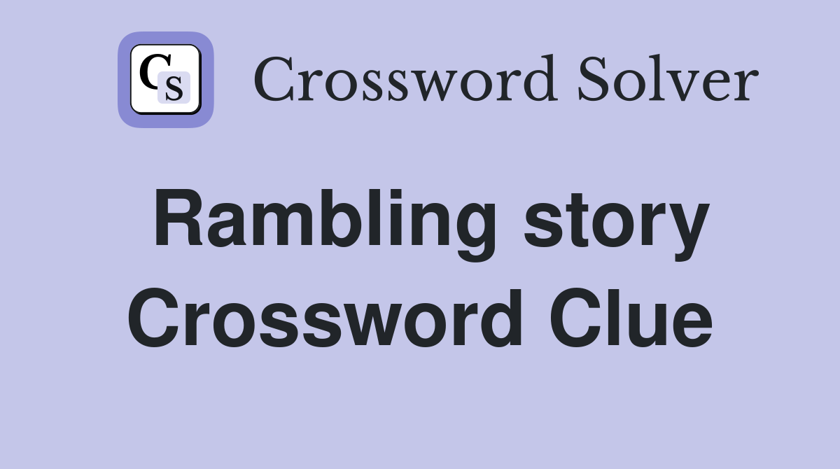 Rambling story Crossword Clue
