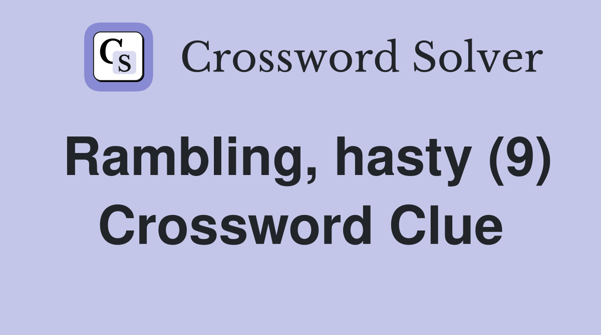 Rambling, hasty (9) Crossword Clue