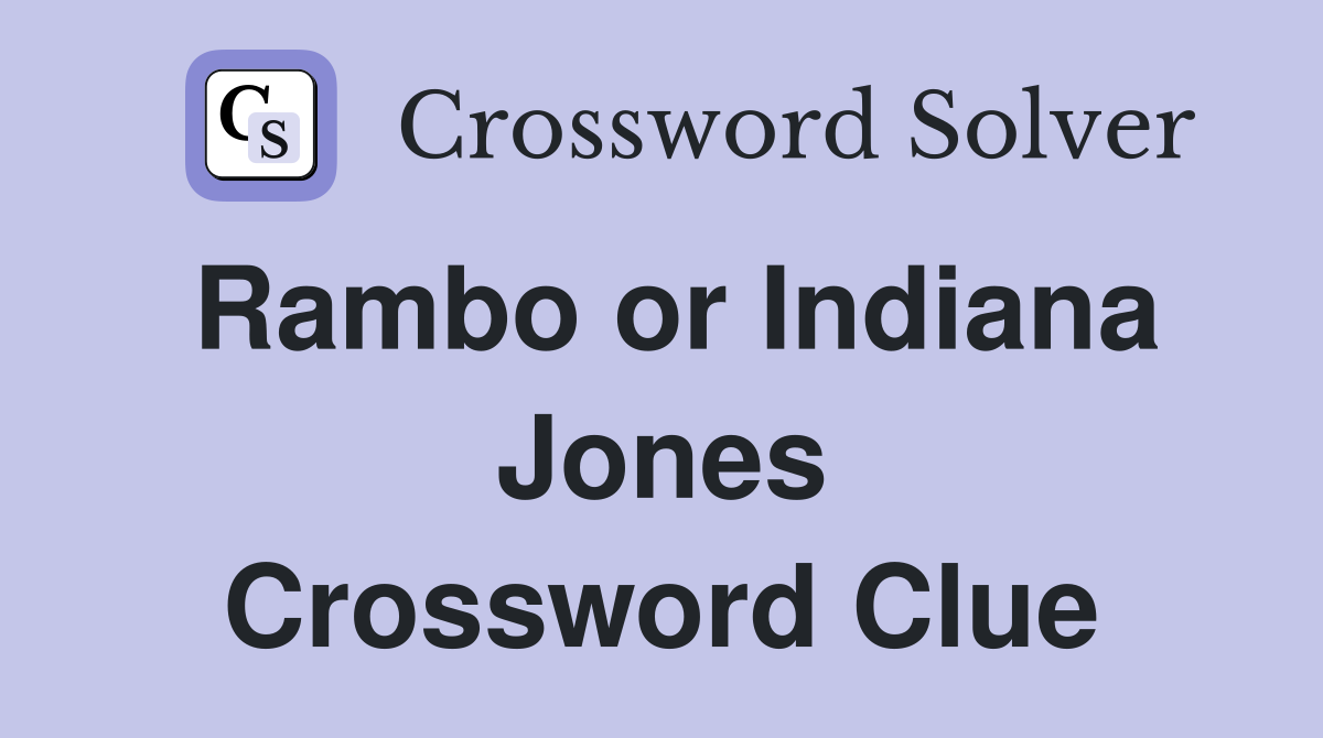 Rambo or Indiana Jones Crossword Clue