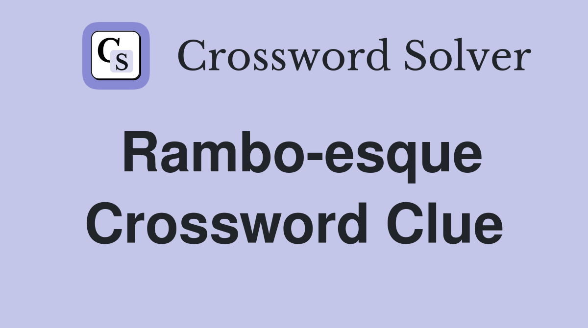 Rambo-esque Crossword Clue