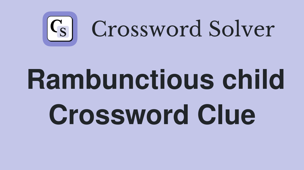 Rambunctious child Crossword Clue