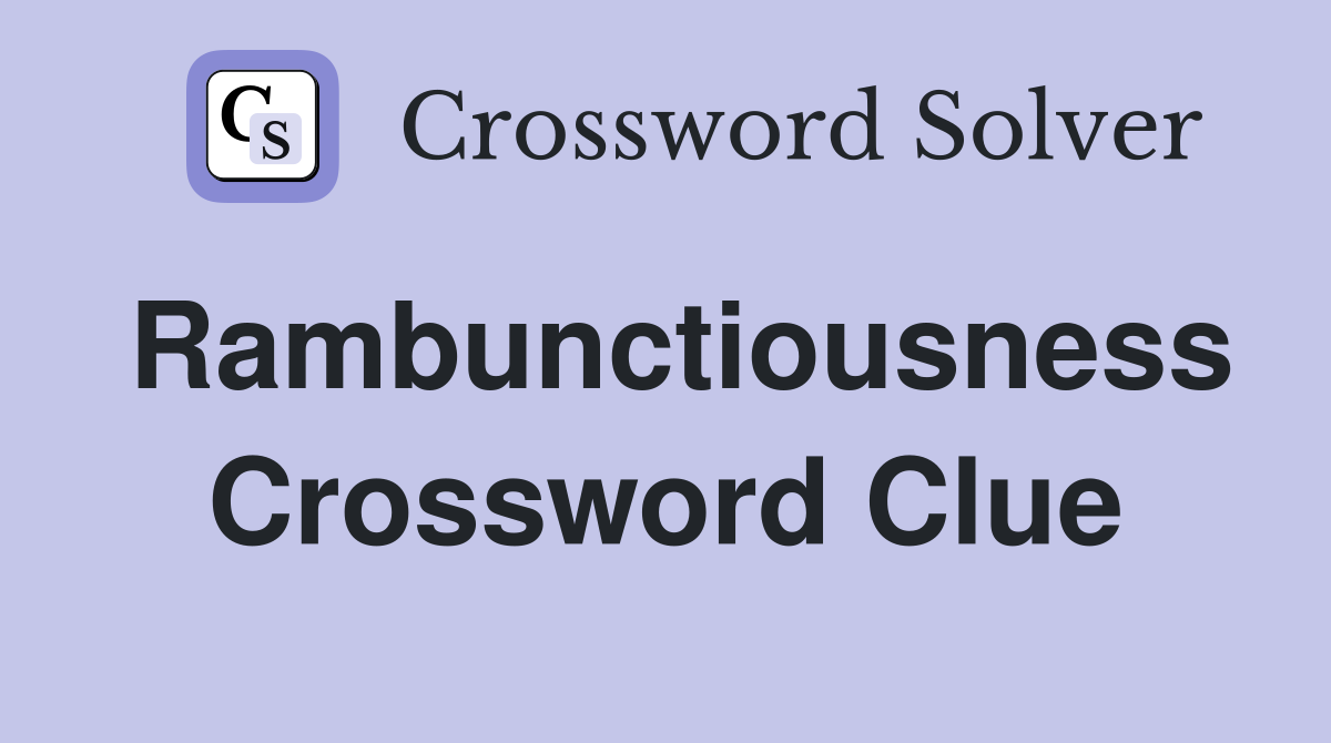 Rambunctiousness Crossword Clue