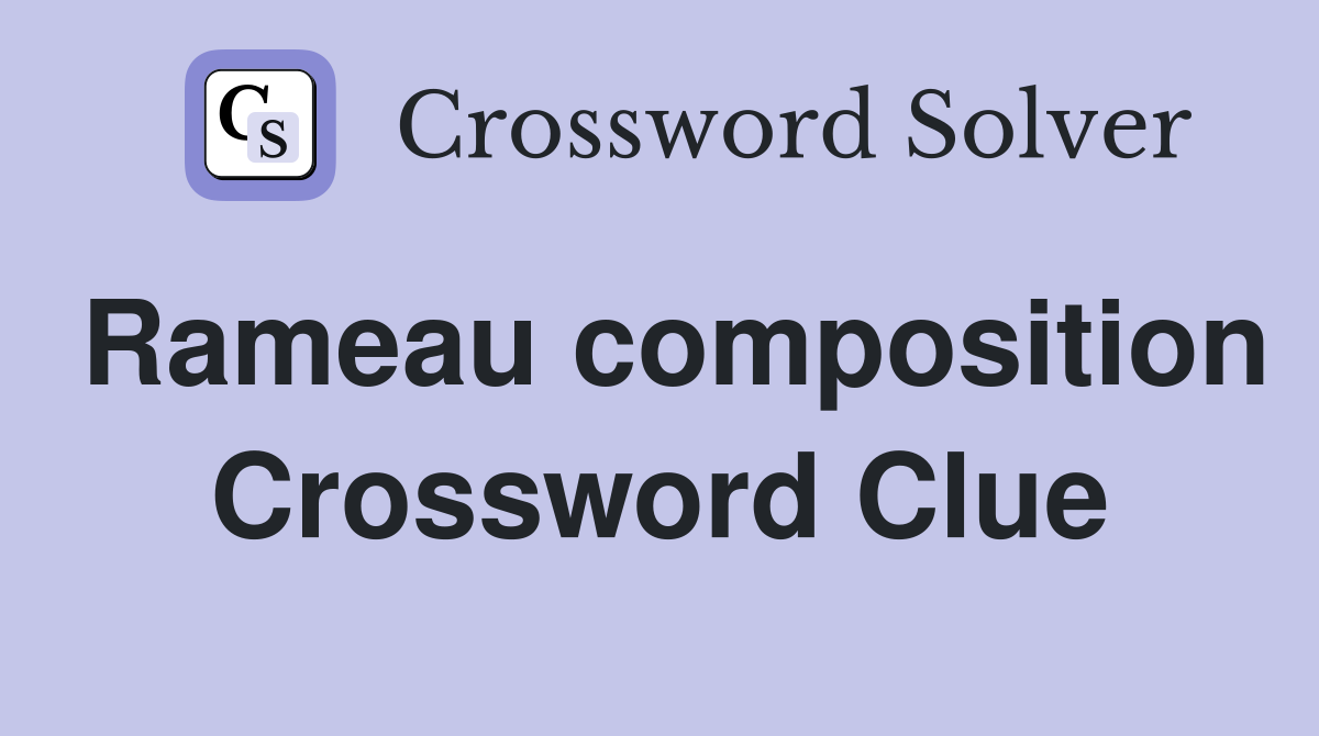 Rameau composition Crossword Clue