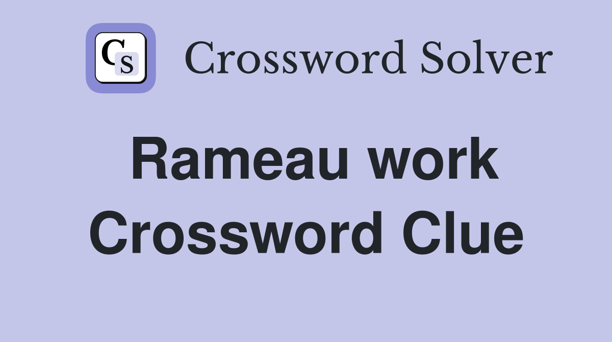 Rameau work Crossword Clue