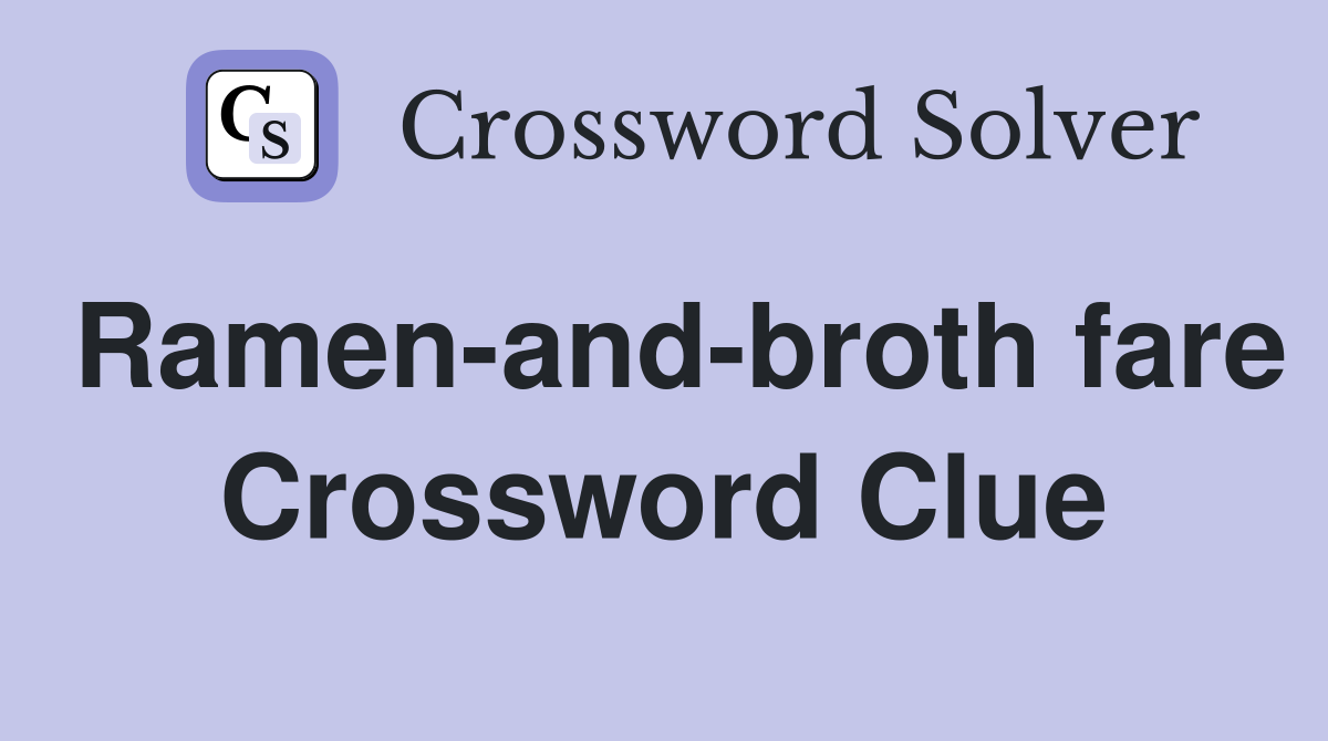 Ramen-and-broth fare Crossword Clue