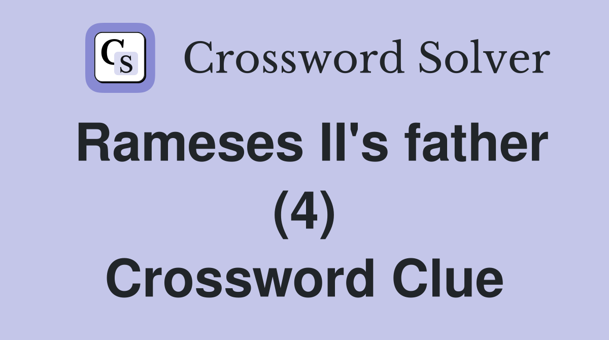 Rameses II's father (4) Crossword Clue