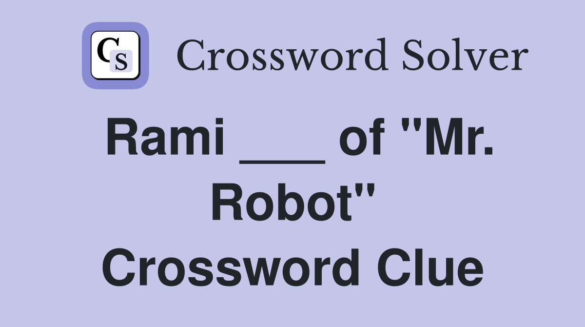Rami ___ of "Mr. Robot" Crossword Clue