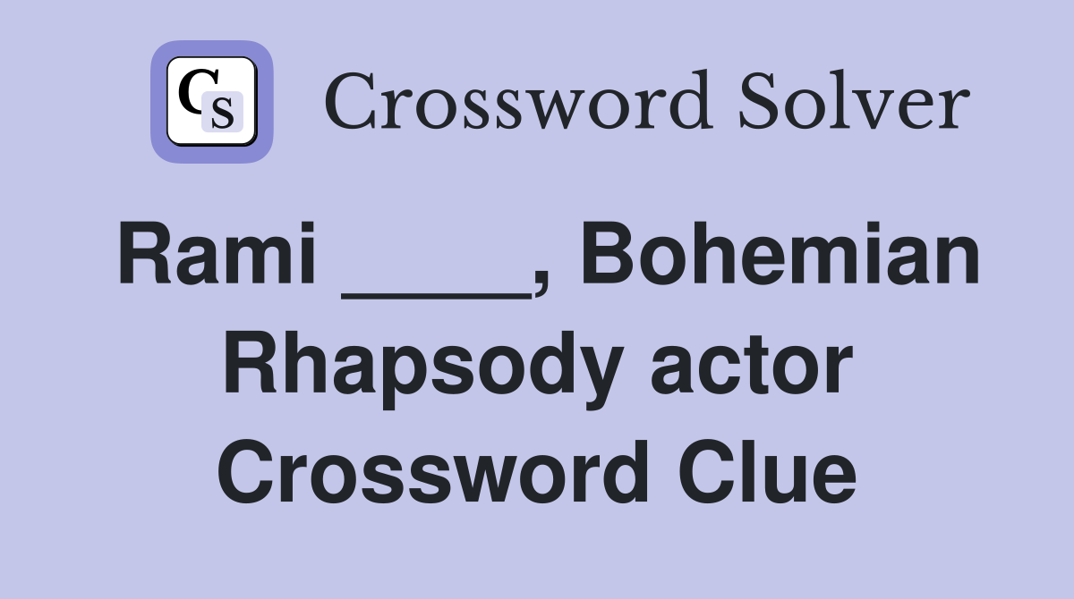Rami ____, Bohemian Rhapsody actor Crossword Clue