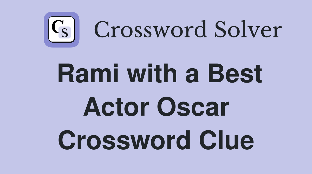 Rami with a Best Actor Oscar Crossword Clue
