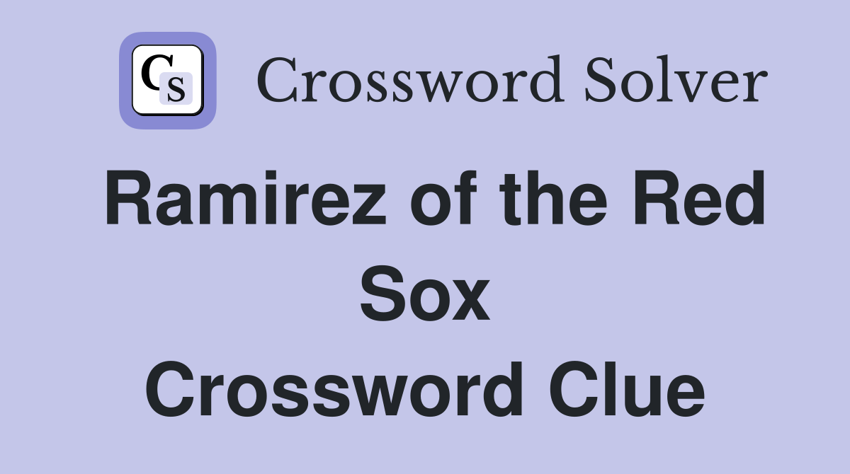 Ramirez of the Red Sox Crossword Clue