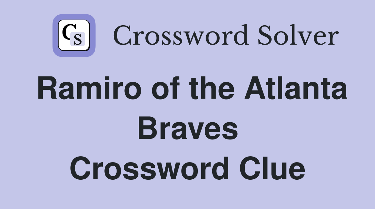 Ramiro of the Atlanta Braves Crossword Clue