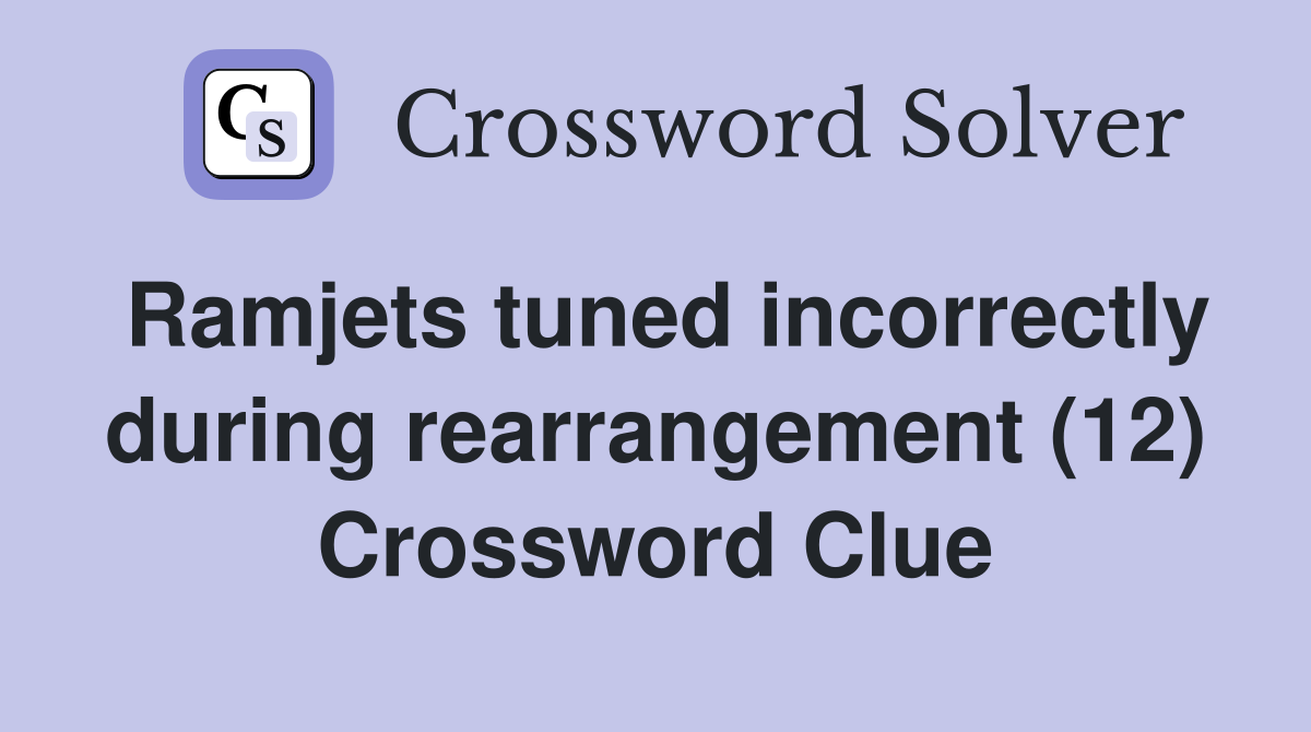 Ramjets tuned incorrectly during rearrangement (12) Crossword Clue