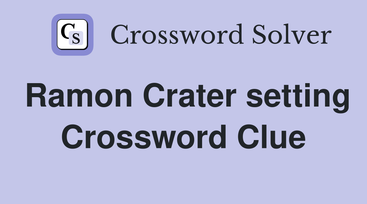 Ramon Crater setting Crossword Clue