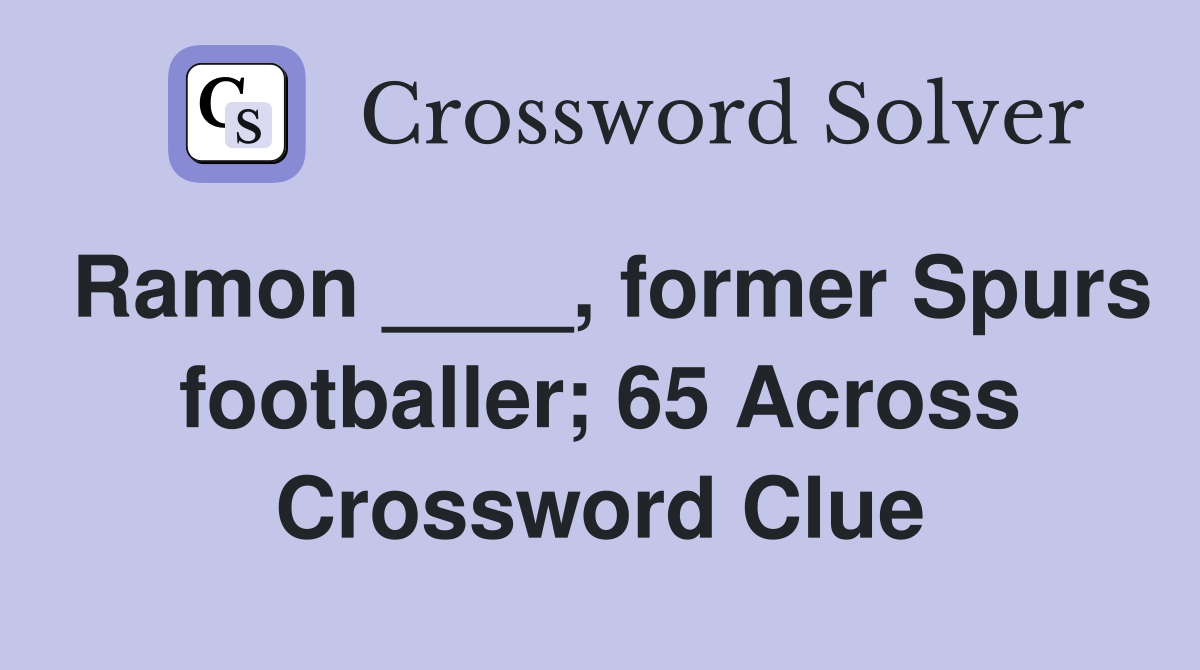 Ramon ____, former Spurs footballer; 65 Across Crossword Clue