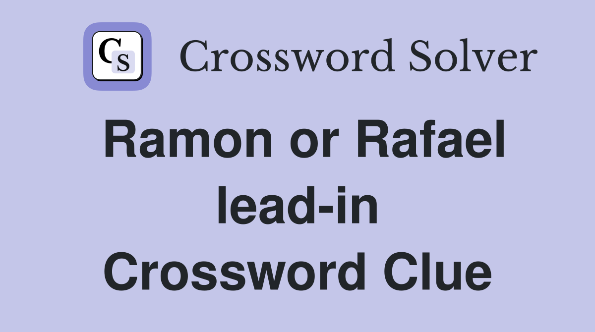 Ramon or Rafael lead-in Crossword Clue