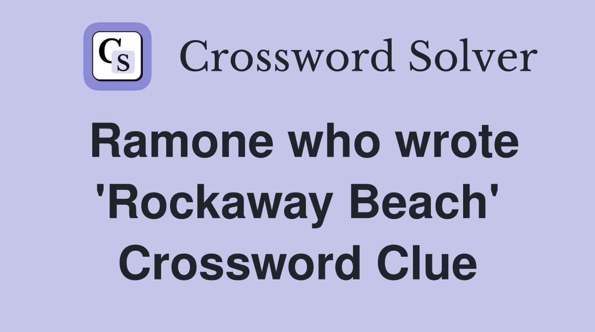 Ramone who wrote 'Rockaway Beach' Crossword Clue