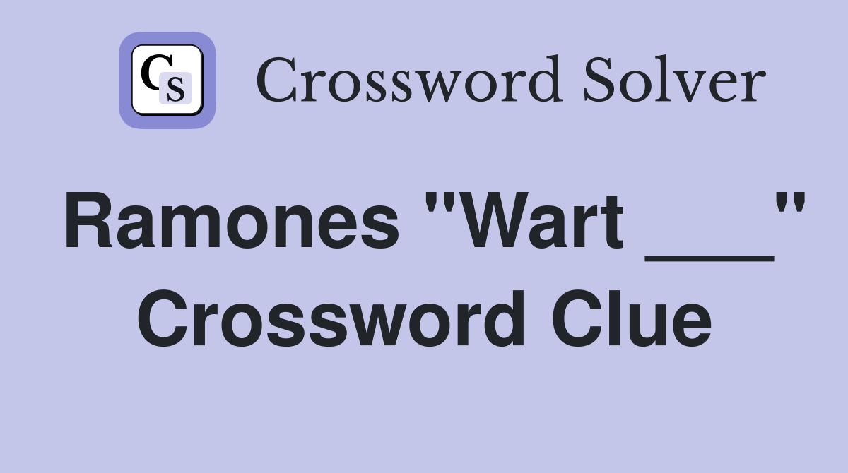 Ramones "Wart ___" Crossword Clue