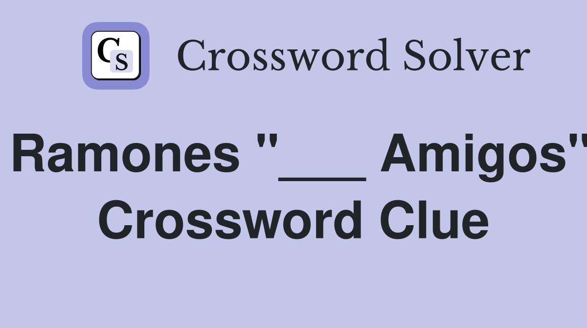 Ramones "___ Amigos" Crossword Clue