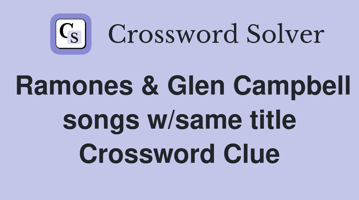Ramones & Glen Campbell songs w/same title Crossword Clue