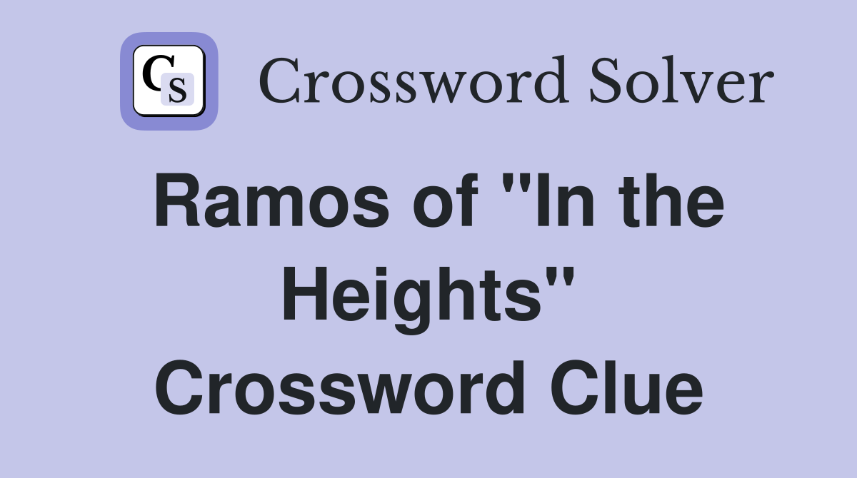 Ramos of "In the Heights" Crossword Clue