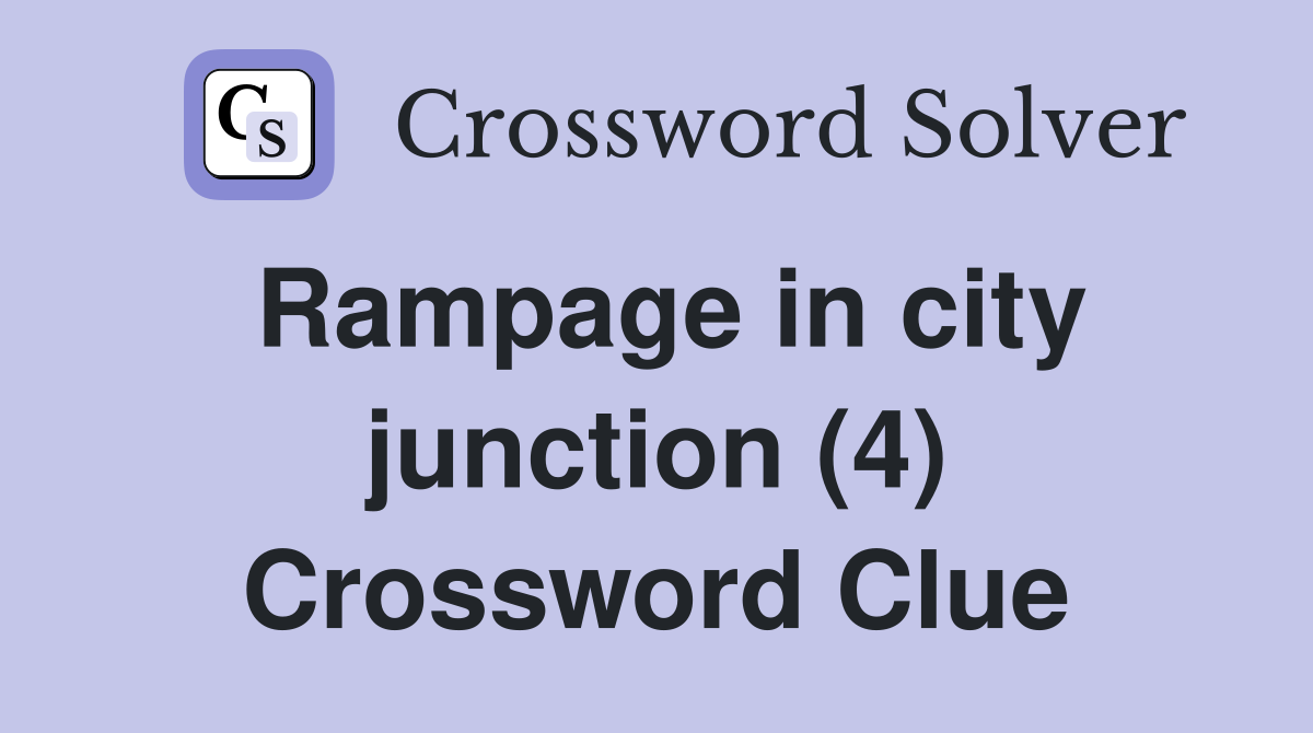 Rampage in city junction (4) Crossword Clue