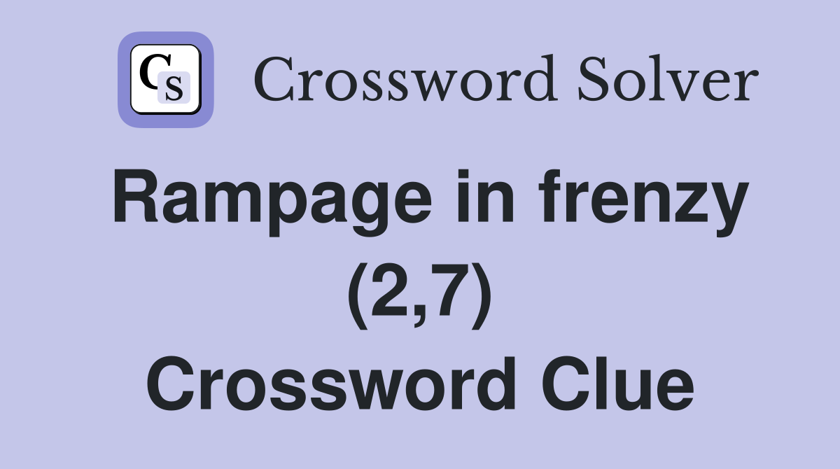 Rampage in frenzy (2,7) Crossword Clue